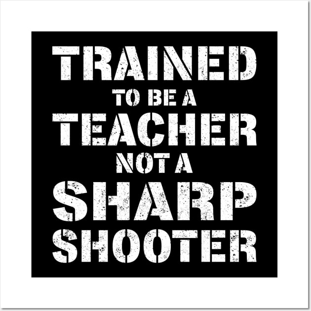 Trained To Be A teacher Not a Sharp Shooter Wall Art by KsuAnn